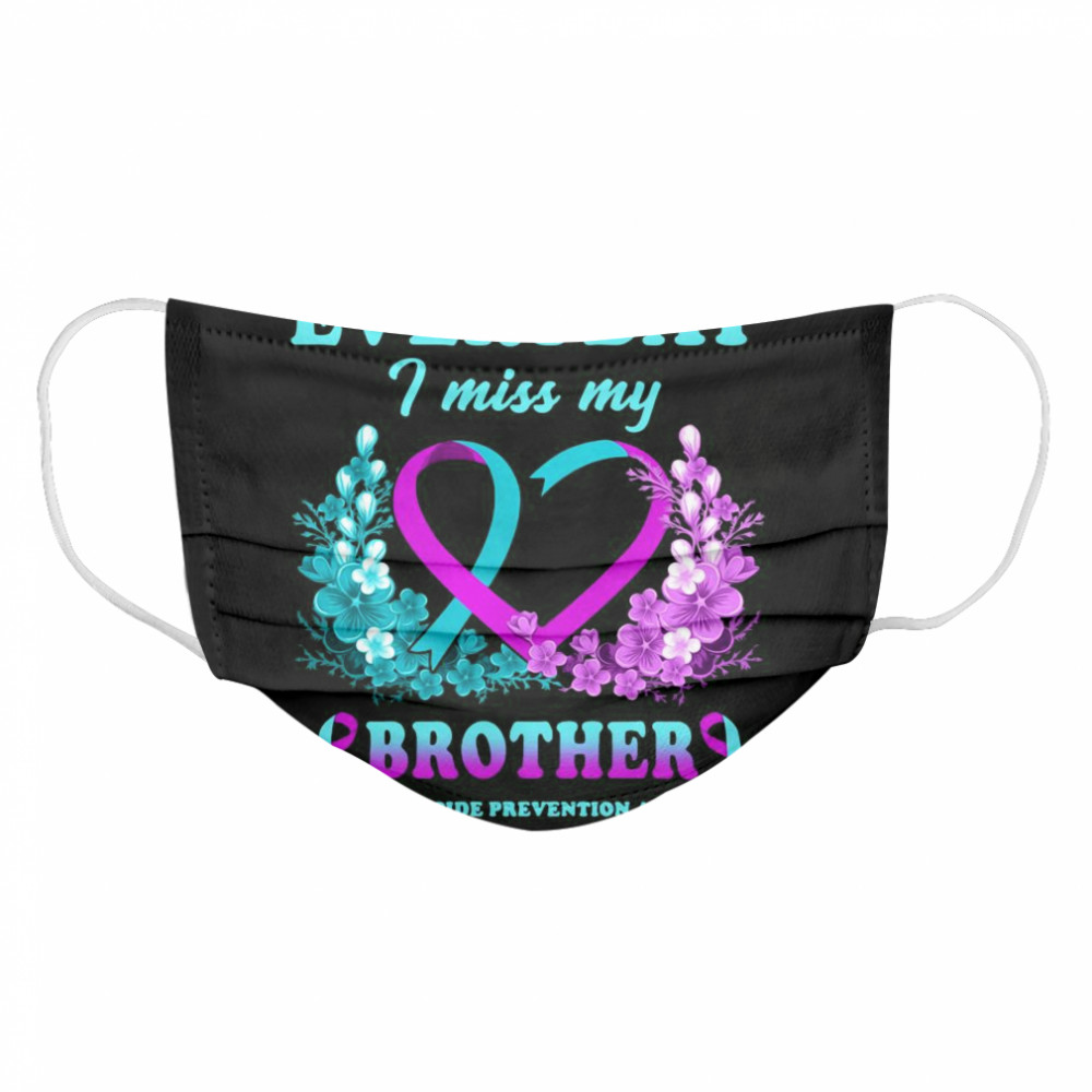 Everyday I Miss My Brother Support Suicide Prevention Awareness Cloth Face Mask