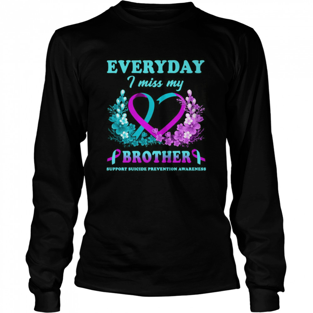 Everyday I Miss My Brother Support Suicide Prevention Awareness Long Sleeved T-shirt