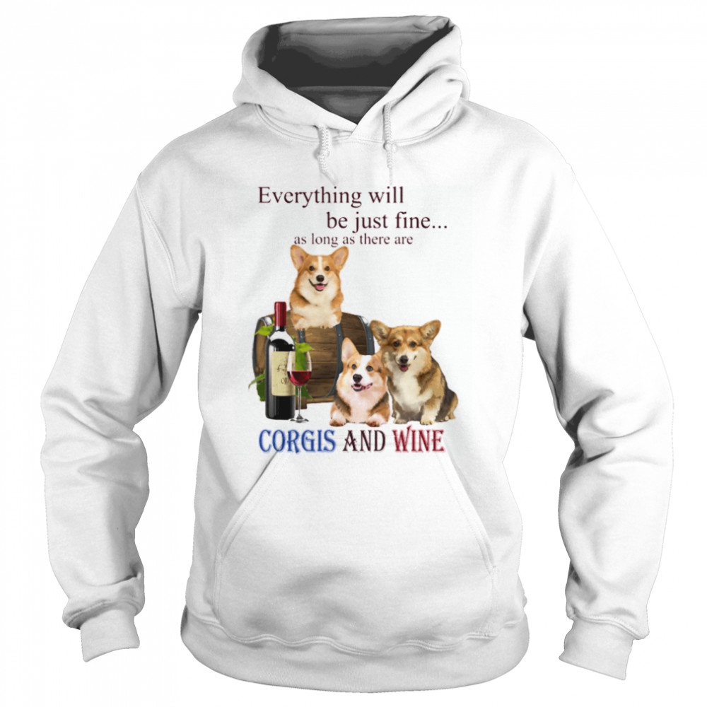 Everything will be just fine as long as there are Corgi and Wine Unisex Hoodie