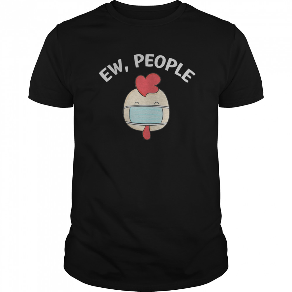 Ew People Cock wearing a face mask shirt