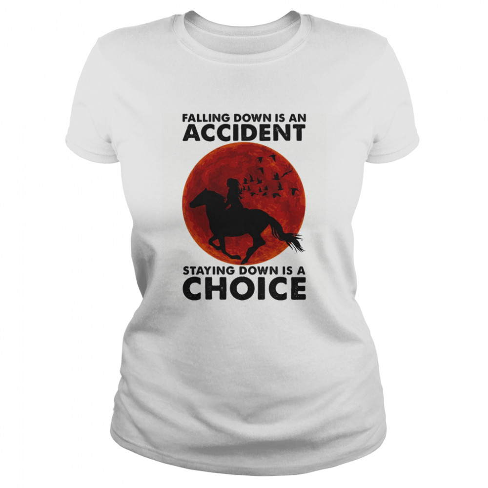Falling Down Is An Accident Staying Down Is A Choice Ride Horse Sunset Classic Women's T-shirt