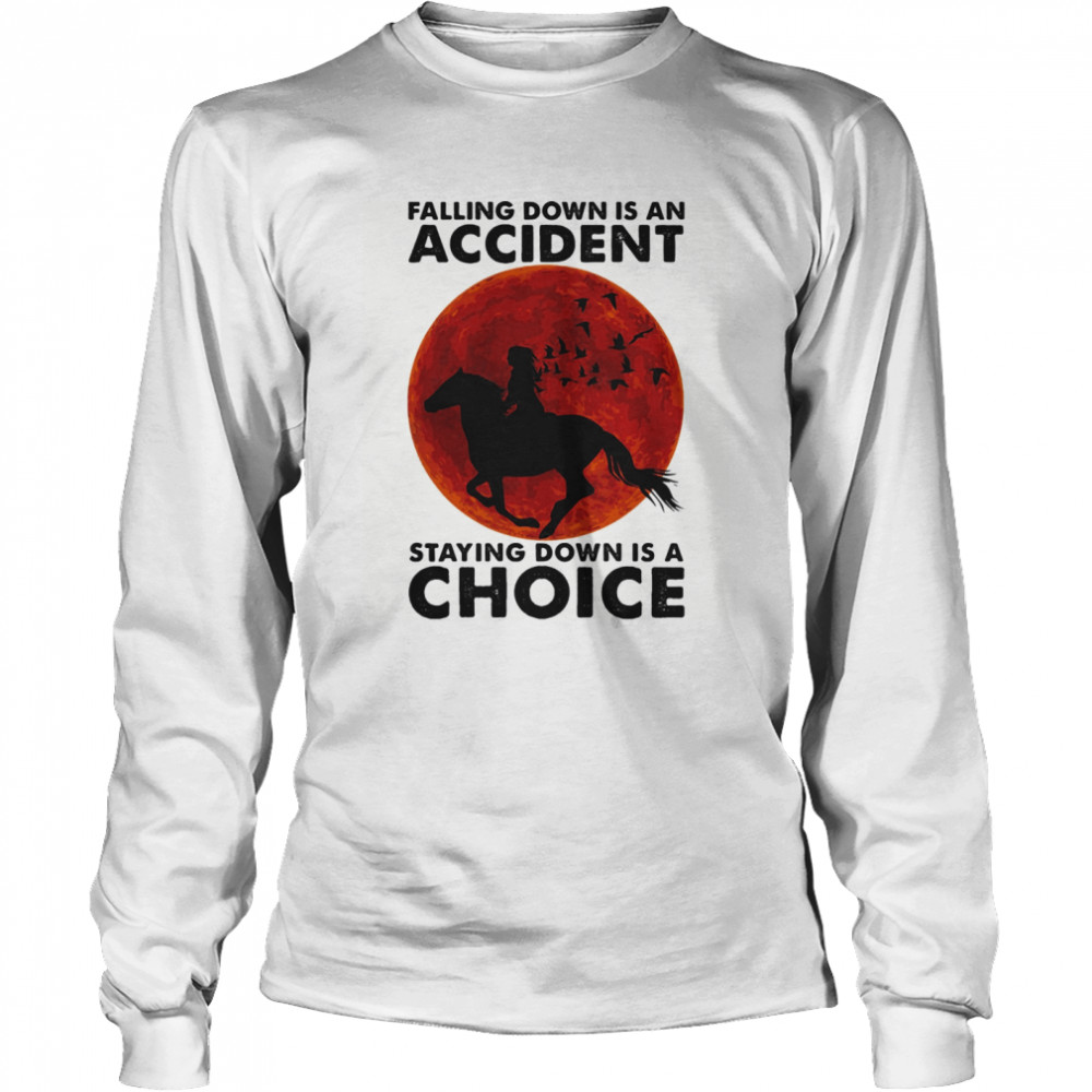 Falling Down Is An Accident Staying Down Is A Choice Ride Horse Sunset Long Sleeved T-shirt