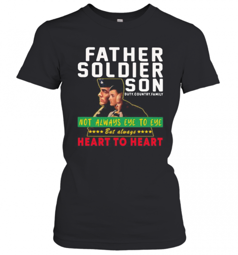 Father Soldier Son Not Always Eye To Eye But Always Heart To Heart T-Shirt Classic Women's T-shirt