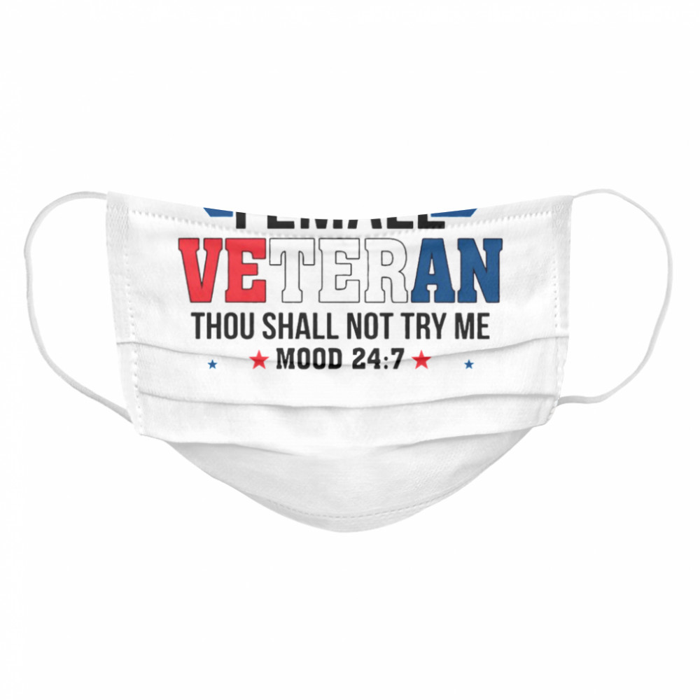 Female Veteran Thou Shall Not Try Me Mood 24 7 Cloth Face Mask
