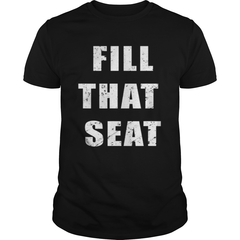 Fill That Seat President Trump 2020 Distressed shirt