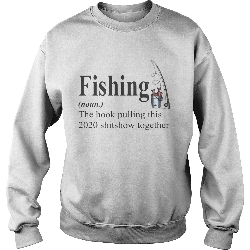Fishing The Hook Pulling This 2020 Shitshow Together Sweatshirt