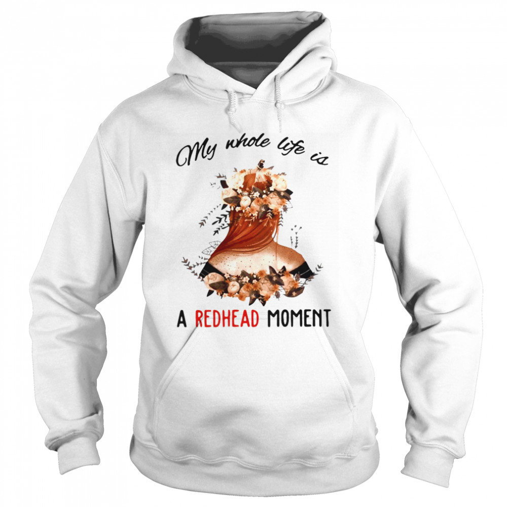 Floral My Whole Life Is A Redhead Moment Unisex Hoodie
