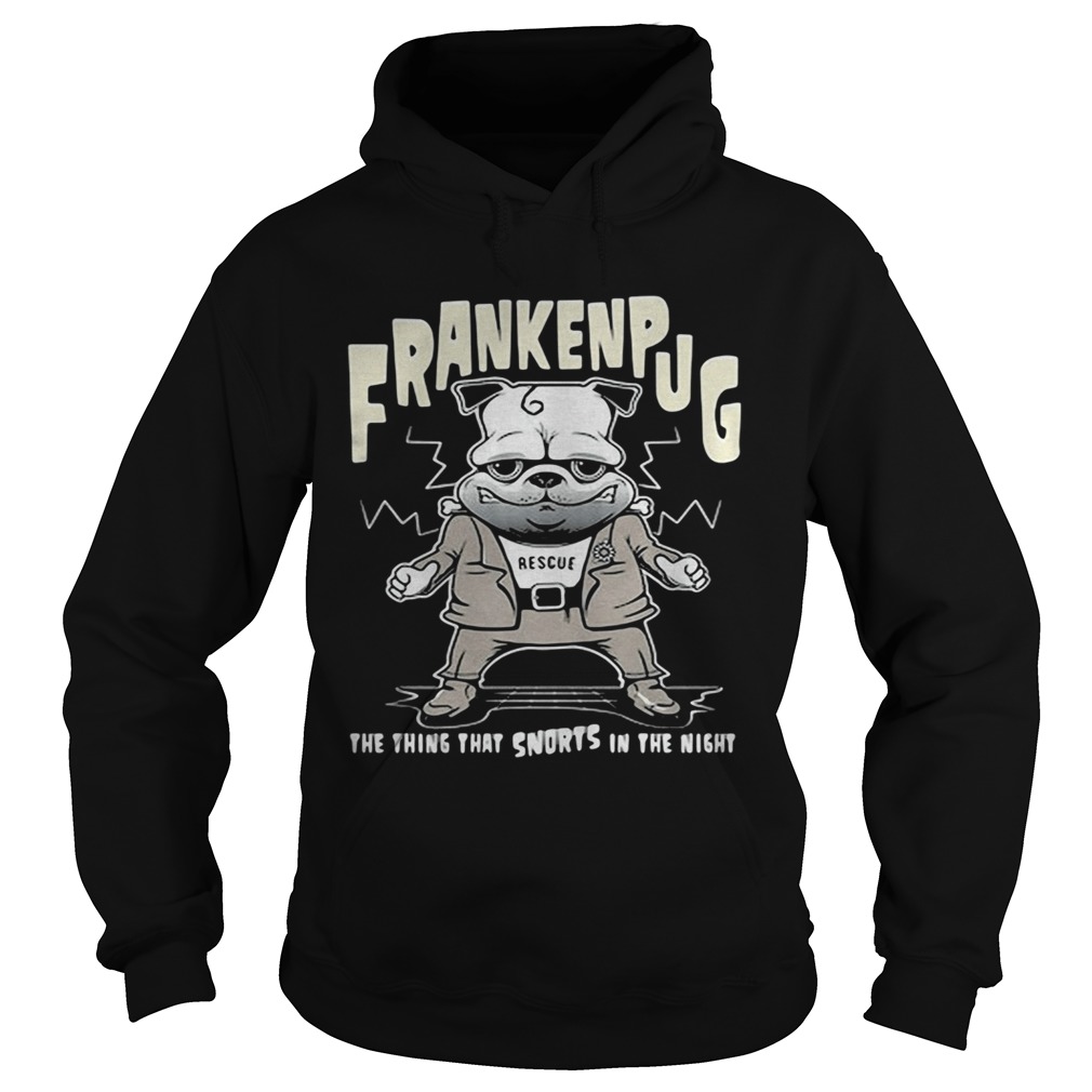 Frankenpug rescue the thing that snorts in the night Hoodie