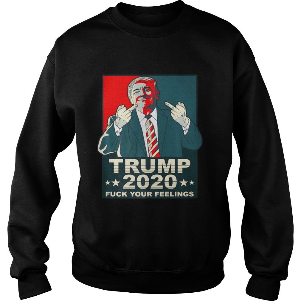 Fuck Your Feelings Pro Donald Trump Republican Conservative Sweatshirt