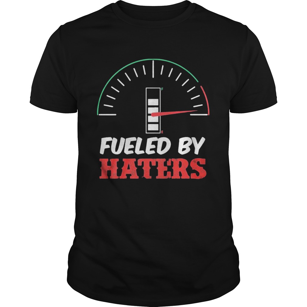 Fueled By Haters shirt