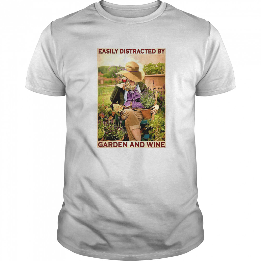 Garden Girl Easily Distracted By Garden And Wine shirt