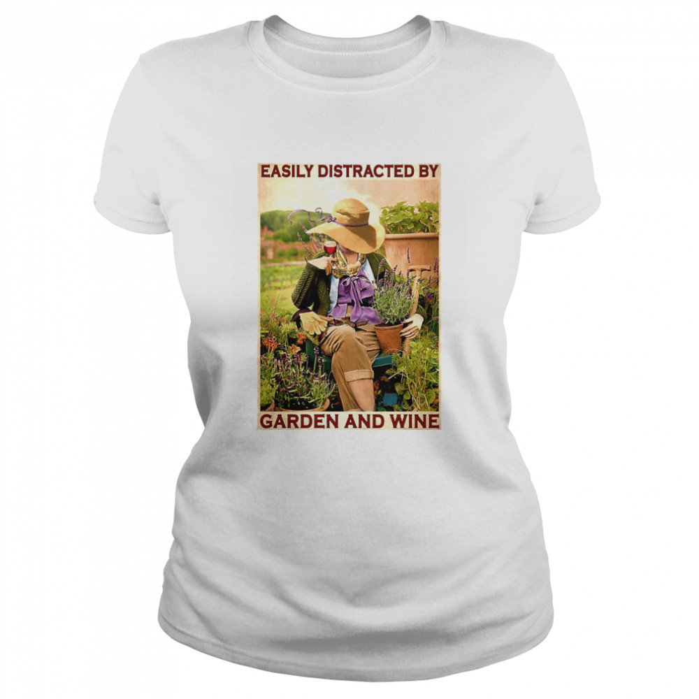 Garden Girl Easily Distracted By Garden And Wine Classic Women's T-shirt