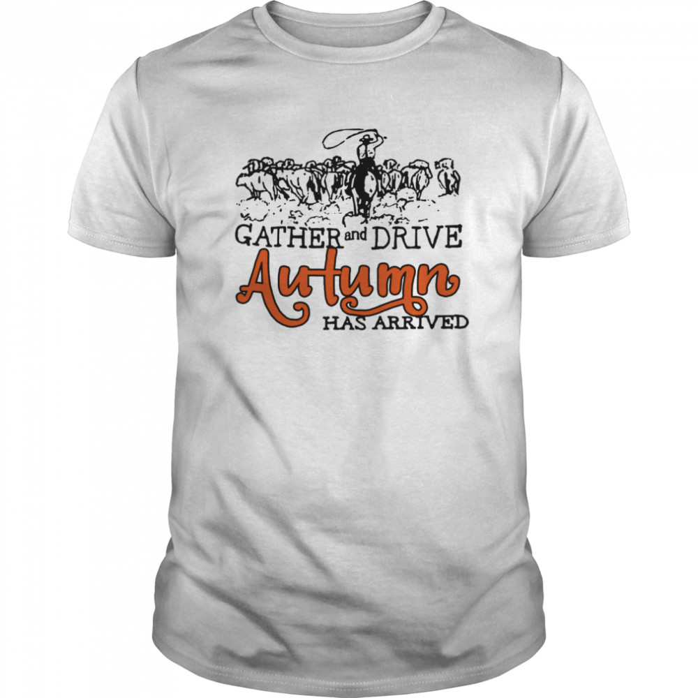 Gather And Drive Autumn Has Arrived shirt - Trend Tee Shirts Store