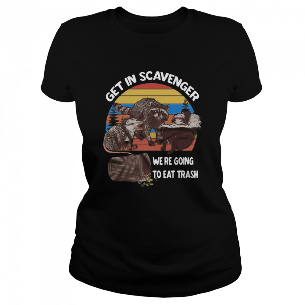 Get In Scavenger We Re Going To Eat Trash Vintage Classic Women's T-shirt