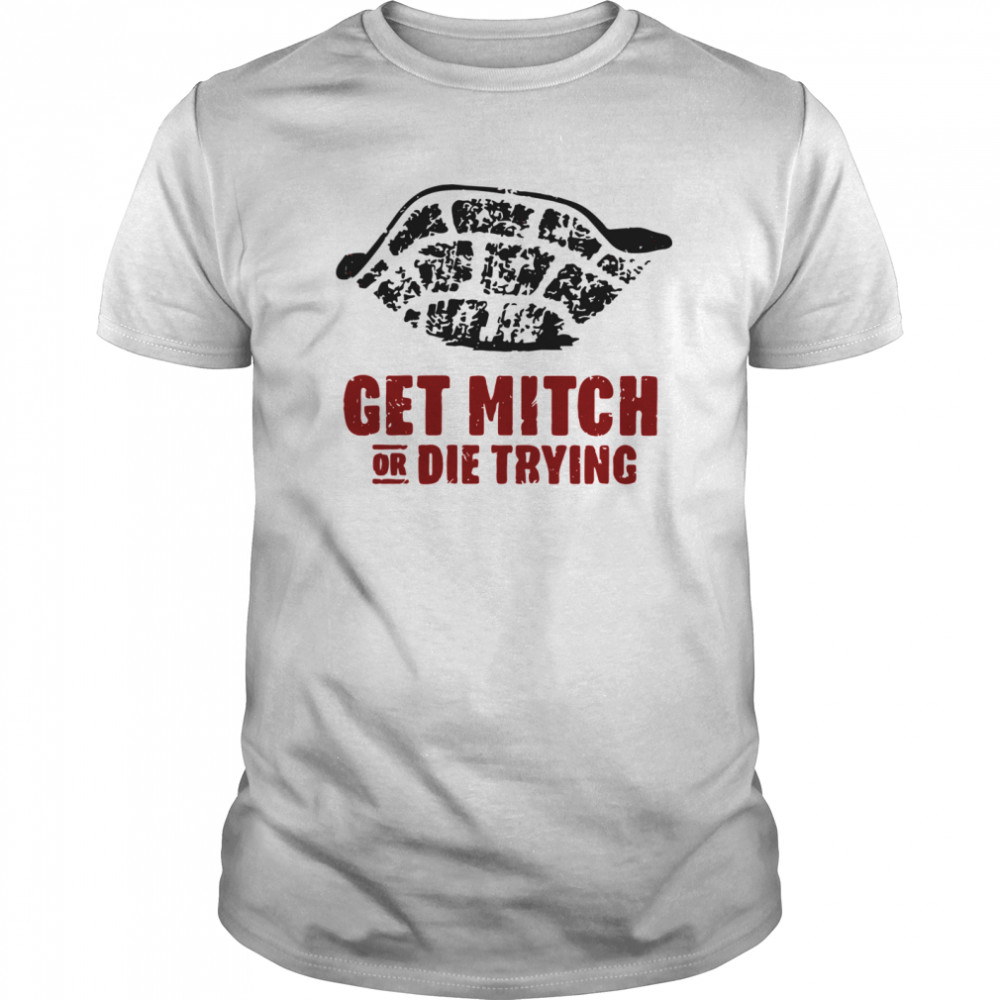 Get Mitch Or Die Trying shirt