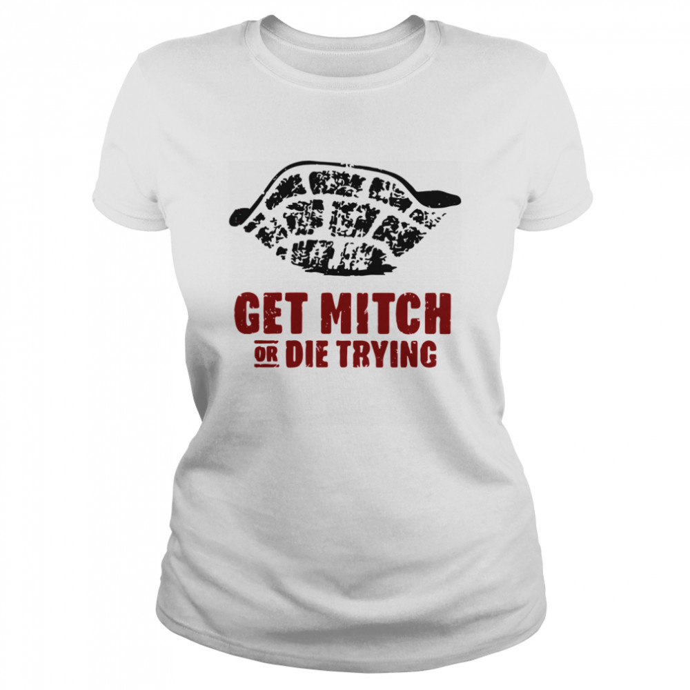 Get Mitch Or Die Trying Classic Women's T-shirt