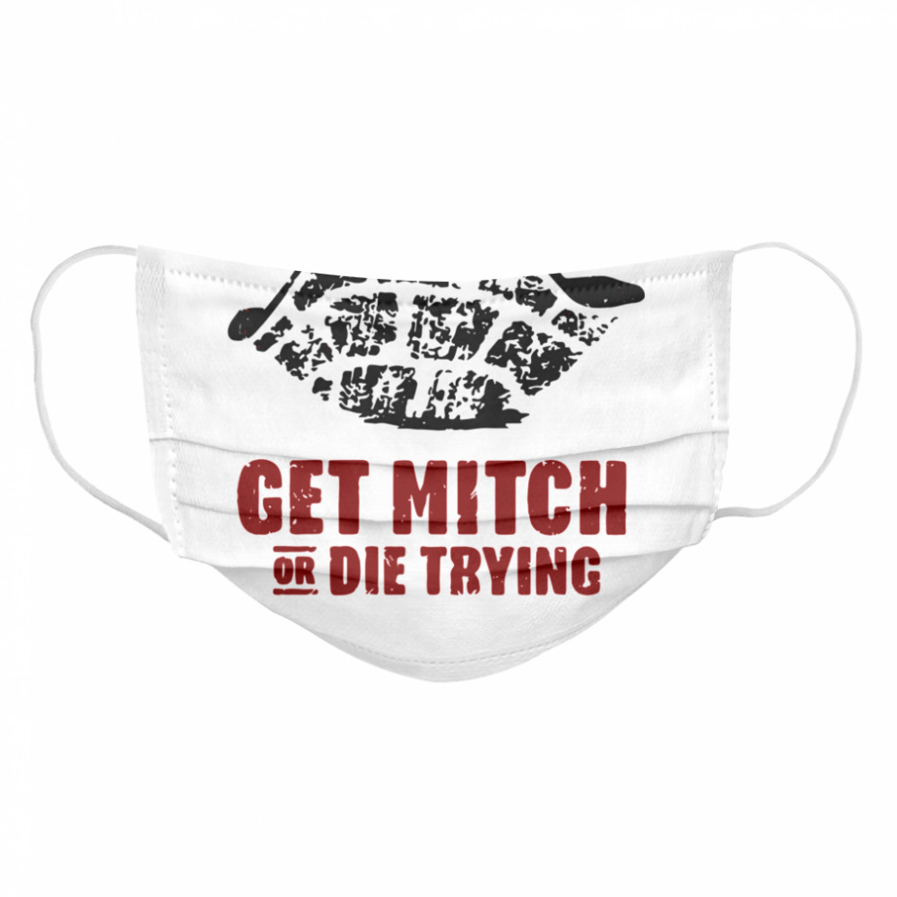 Get Mitch Or Die Trying Cloth Face Mask
