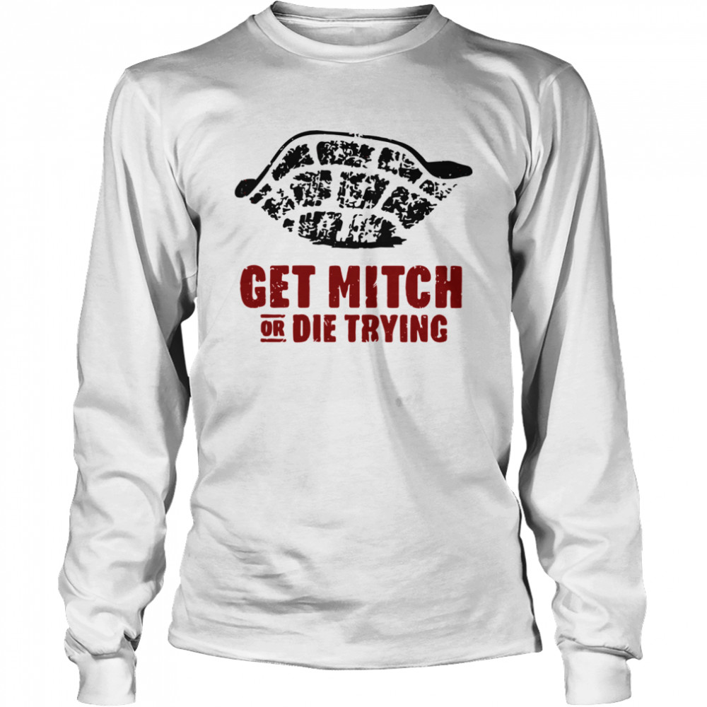 Get Mitch Or Die Trying Long Sleeved T-shirt