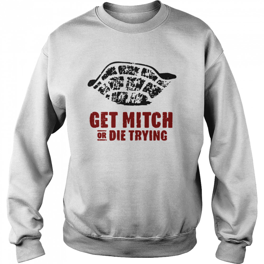 Get Mitch Or Die Trying Unisex Sweatshirt