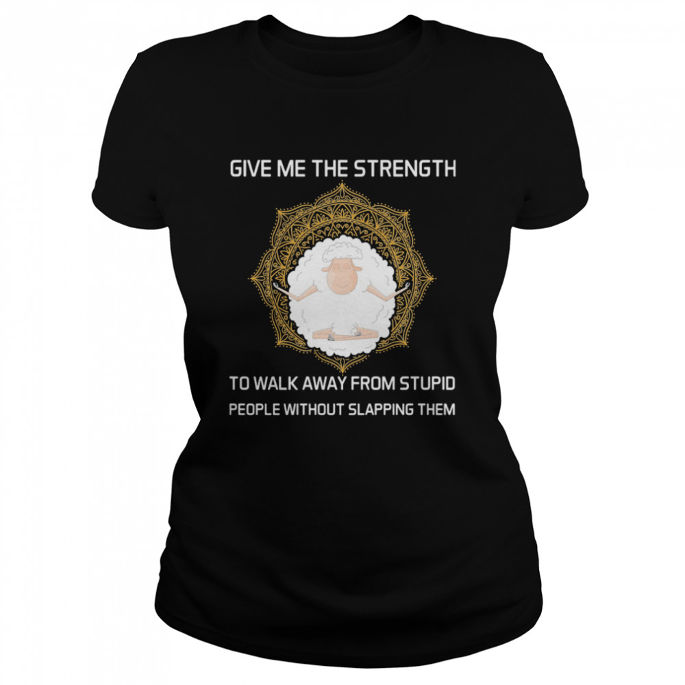 Give Me The Strength To Walk Away From Stupid People Without Slapping Them Sheep Yoga Classic Women's T-shirt