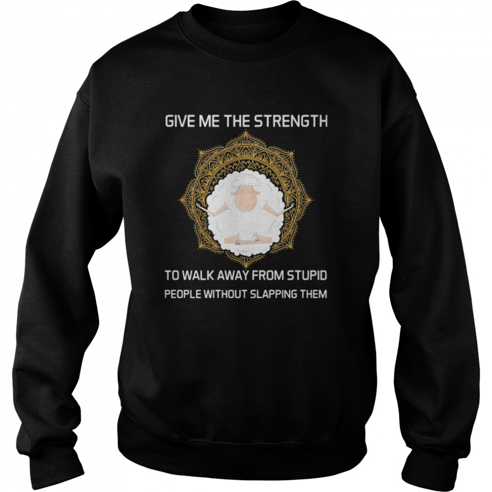 Give Me The Strength To Walk Away From Stupid People Without Slapping Them Sheep Yoga Unisex Sweatshirt