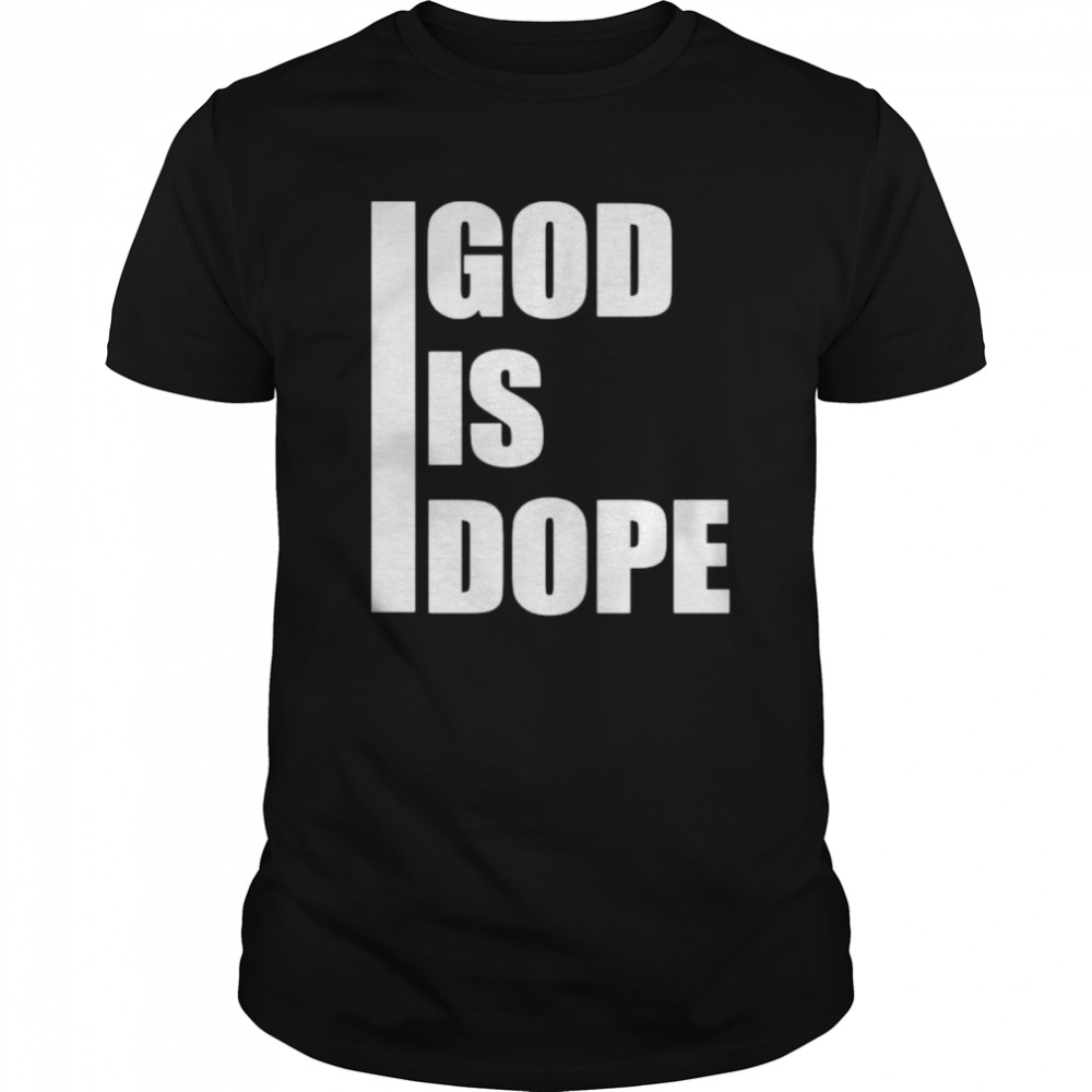 God is dope shirt