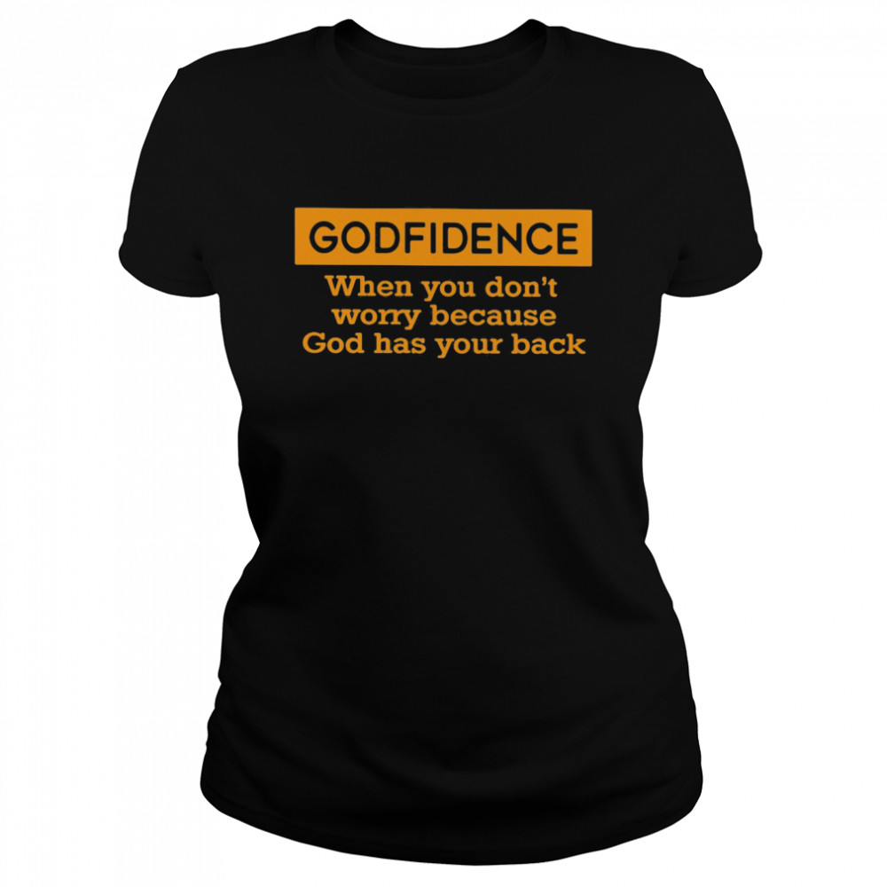 Godfidence When You Don’t Worry Because God Has Your Back Classic Women's T-shirt