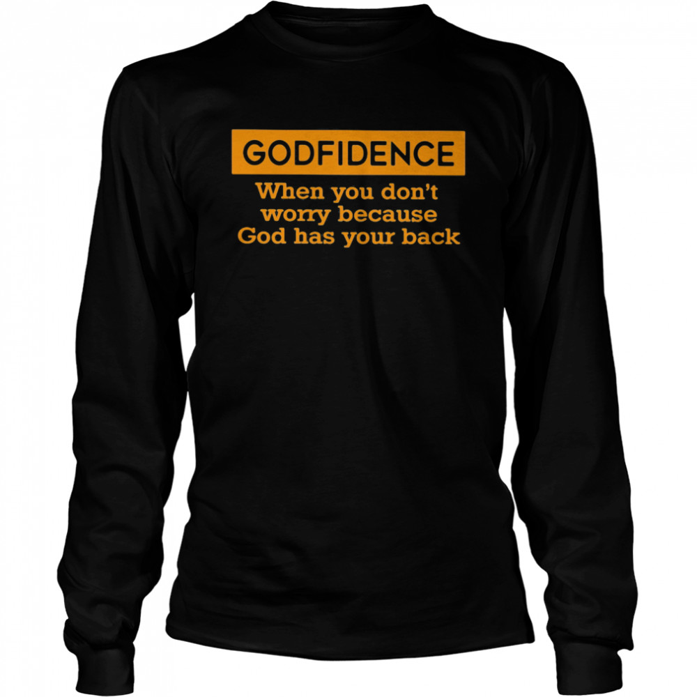 Godfidence When You Don’t Worry Because God Has Your Back Long Sleeved T-shirt