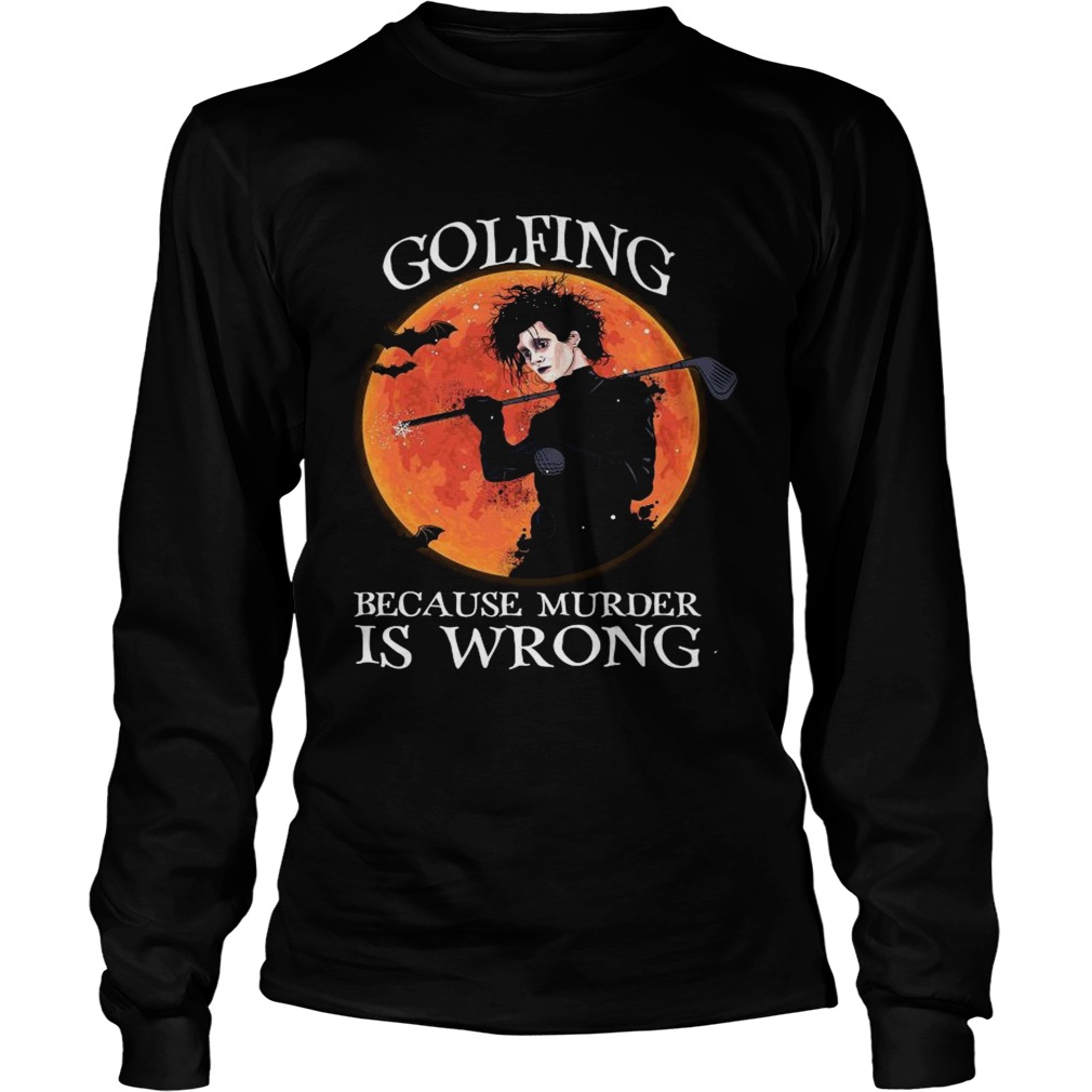 Golfing Because Murder Is Wrong Long Sleeve