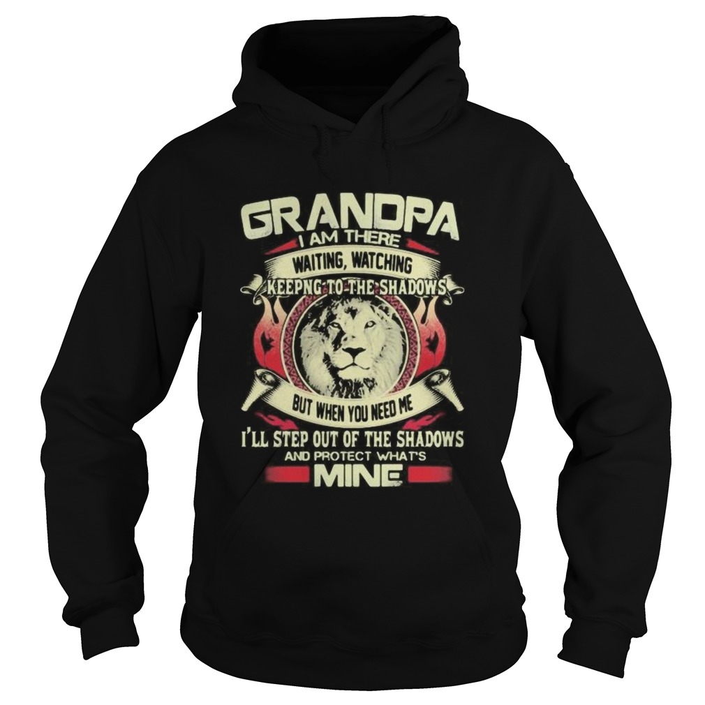 Grandpa I Am There Waiting Watching Keeping To The Shadows But When You Need Me Ill Step Out Of Th Hoodie
