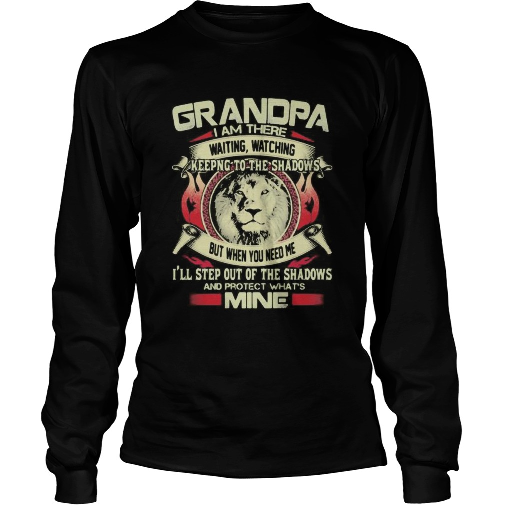 Grandpa I Am There Waiting Watching Keeping To The Shadows But When You Need Me Ill Step Out Of Th Long Sleeve