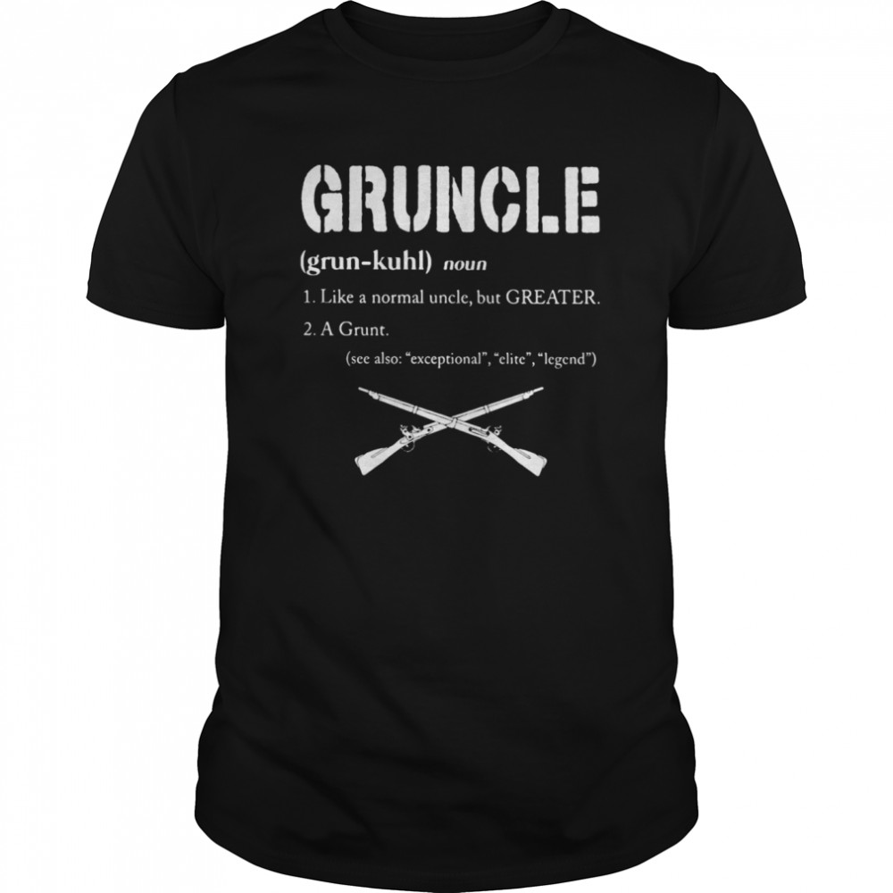 Gruncle Like A Normal Uncle But Greater A Grunt See Also Exceptional Elite Legend shirt