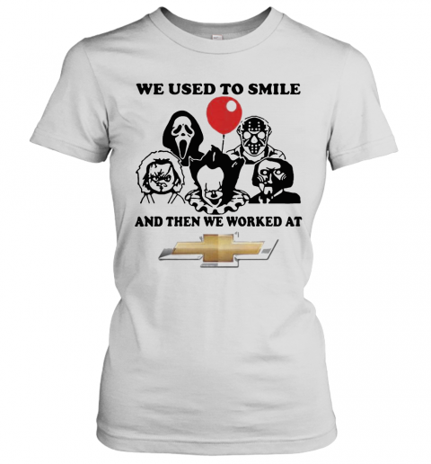 Halloween Horror Characters We Used To Smile And Then We Worked At Chevrolet T-Shirt Classic Women's T-shirt
