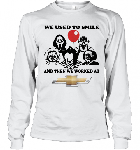 Halloween Horror Characters We Used To Smile And Then We Worked At Chevrolet T-Shirt Long Sleeved T-shirt 