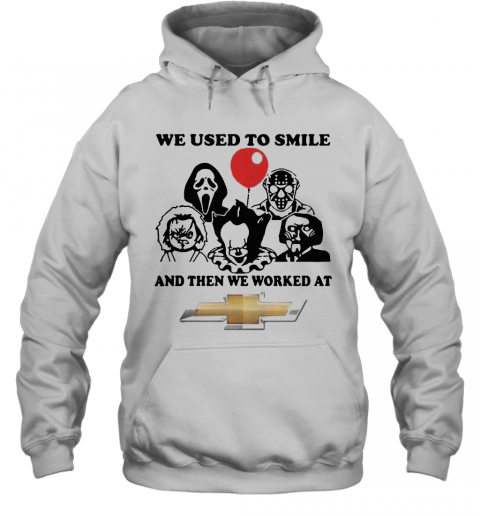 Halloween Horror Characters We Used To Smile And Then We Worked At Chevrolet T-Shirt Unisex Hoodie