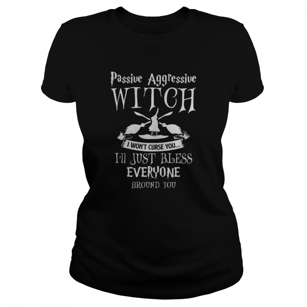 Halloween Passive Aggressive Witch Bless Funny Witch Saying Classic Women's T-shirt