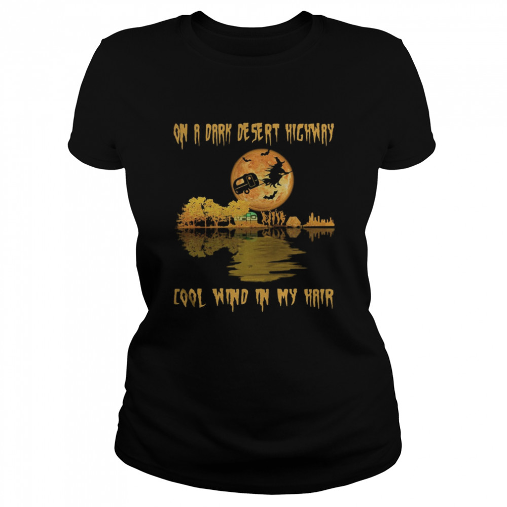 Halloween on a dark desert highway cool wind in my hair with camping Classic Women's T-shirt