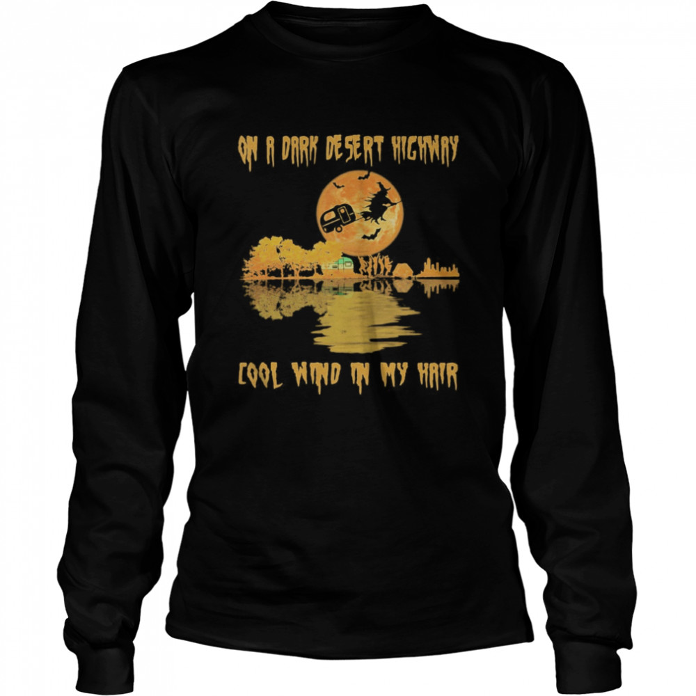 Halloween on a dark desert highway cool wind in my hair with camping Long Sleeved T-shirt