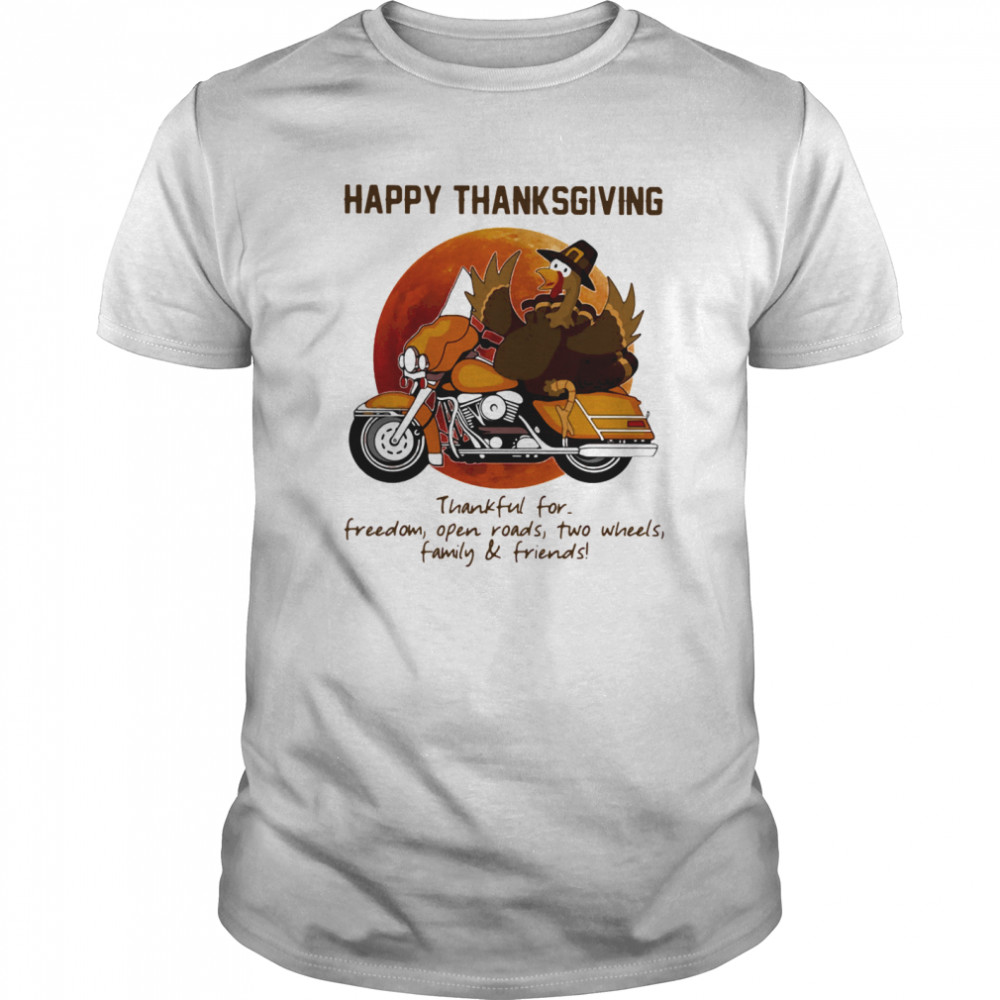 Happy Thanksgiving Thankful For Freedom Open Roads Two Wheels Family And Friends Blood Moon shirt