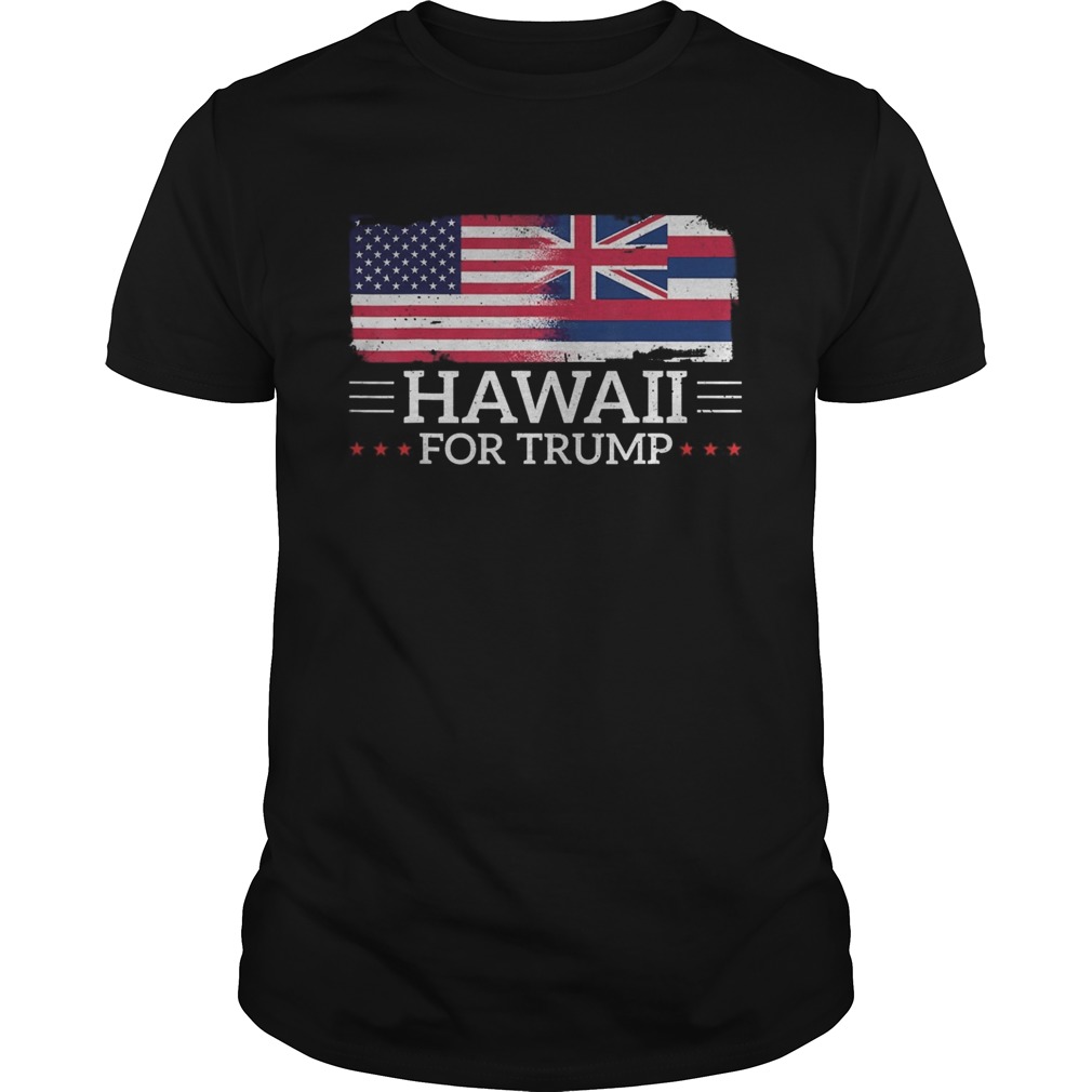 Hawaii For Trump President 2020 Flag America Election shirt
