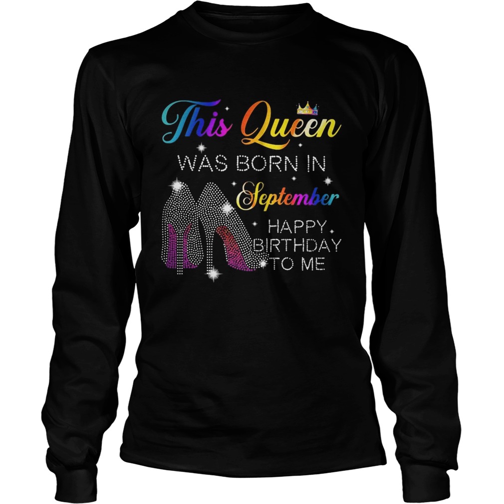 High heels this queen was born in september happy birthday to me Long Sleeve