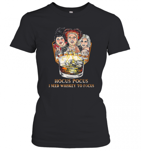 Hocus Pocus I Need Whiskey To Focus T-Shirt Classic Women's T-shirt