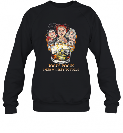 Hocus Pocus I Need Whiskey To Focus T-Shirt Unisex Sweatshirt