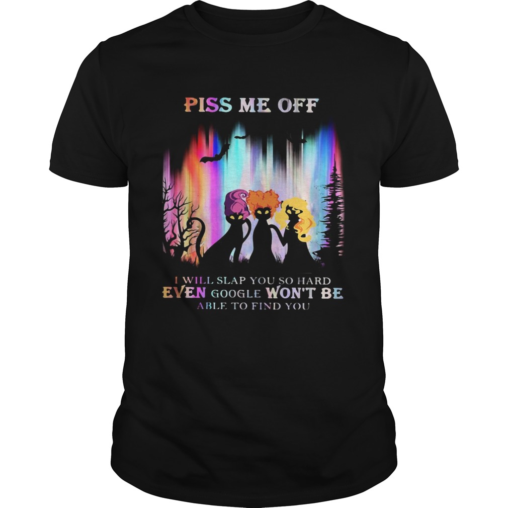 Hocus Pocus Piss Me Off I Will Slap You So Hard Even Google Wont Be Able To Find You shirt