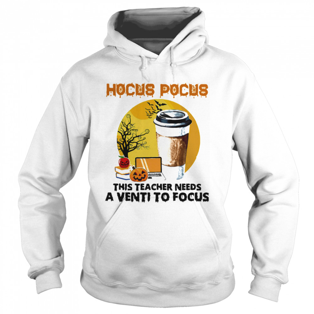 Hocus Pocus This Teacher Needs A Venti To Focus Halloween Unisex Hoodie