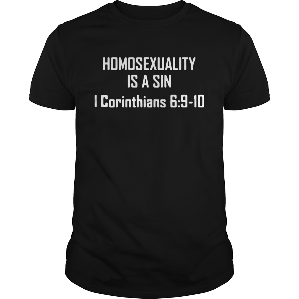 Homosexuality Is A Sin I Corinthians 6 9 10 shirt