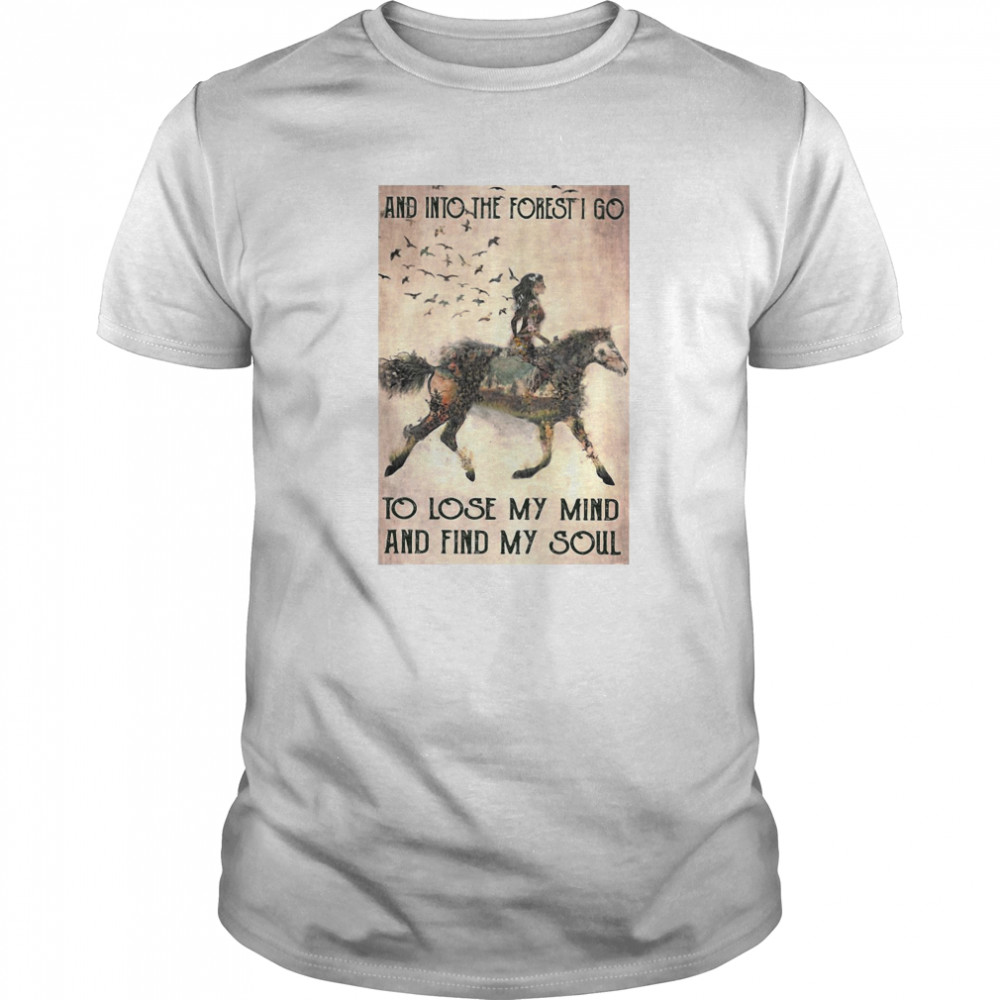 Horse Into The Forest I Go To Lose My Mind And Find My Soul Vintage shirt