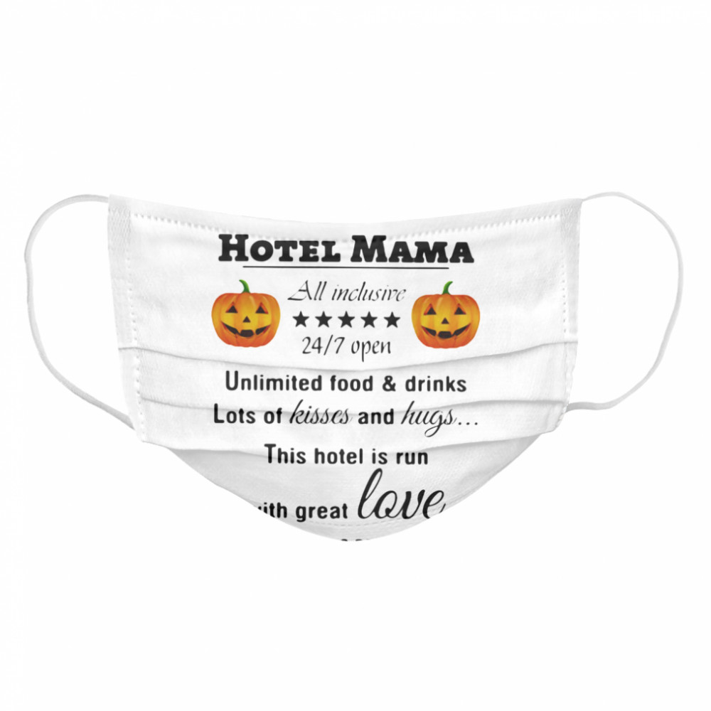 Hotel Mama All Inclusive 24 7 Open Unlimited Food And Drinks Lots Of Kisses And Hugs Pumpkin Cloth Face Mask