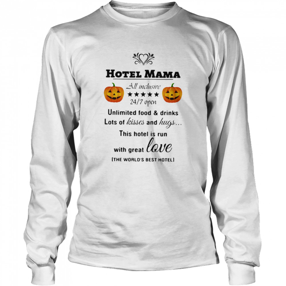 Hotel Mama All Inclusive 24 7 Open Unlimited Food And Drinks Lots Of Kisses And Hugs Pumpkin Long Sleeved T-shirt