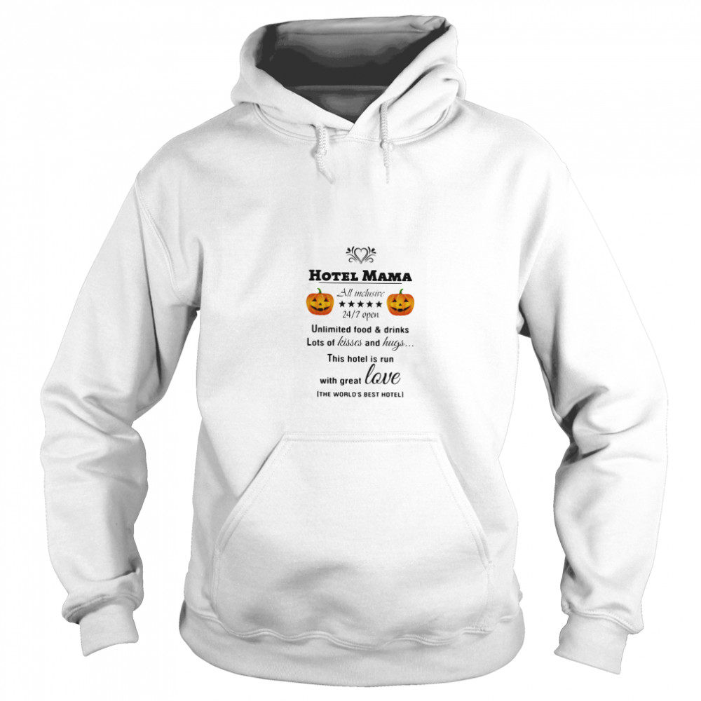Hotel Mama All Inclusive 24 7 Open Unlimited Food And Drinks Lots Of Kisses And Hugs Pumpkin Unisex Hoodie